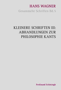 Kleinere Schriften III: Abhandlungen zur Philosophie Kants von Aschenberg,  Reinhold, Grünewald,  Bernward, Nachtsheim,  Stephan, Oberer,  Hariolf, Wagner,  Hans