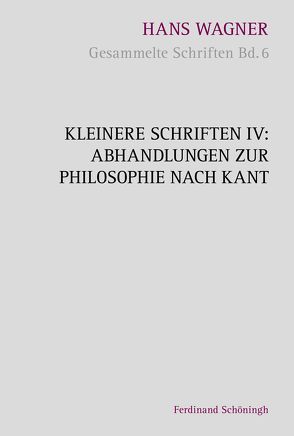 Kleinere Schriften IV – Abhandlungen zur Philosophie nach Kant von Aschenberg,  Reinhold, Grünewald,  Bernward, Nachtsheim,  Stephan, Oberer,  Hariolf, Wagner,  Hans