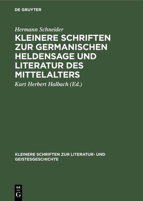 Kleinere Schriften zur germanischen Heldensage und Literatur des Mittelalters von Halbach,  Kurt Herbert, Schneider,  Hermann