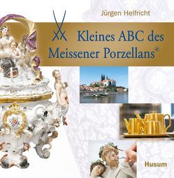 Kleines ABC des Meissener Porzellans von Helfricht,  Jürgen