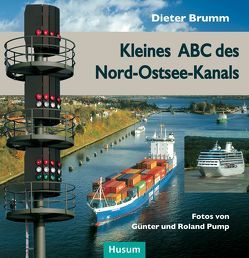 Kleines ABC des Nord-Ostsee-Kanals von Brumm,  Dieter, Pump,  Günter, Pump,  Roland