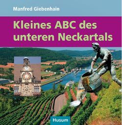 Kleines ABC des unteren Neckartals von Giebenhain,  Manfred