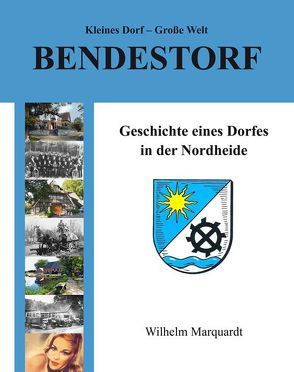 Kleines Dorf – Große Welt: Bendestorf von Marquardt,  Wilhelm