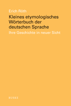 Kleines etymologisches Wörterbuch der deutschen Sprache von Röth,  Erich