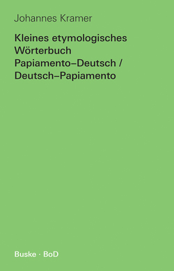 Kleines etymologisches Wörterbuch Papiamento-Deutsch / Deutsch-Papiamento von Kramer,  Johannes