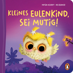 Kleines Eulenkind, sei mutig! von Blanck,  Iris, Richert,  Katja