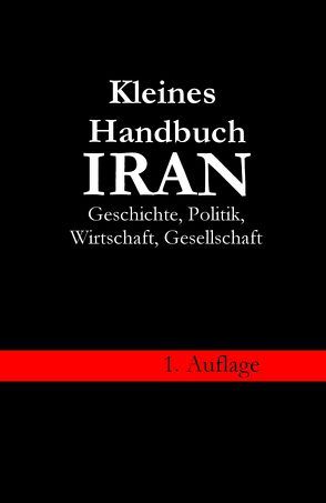 Kleines Handbuch Iran – Geschichte, Politik, Wirtschaft, Gesellschaft von Berndt,  Werner