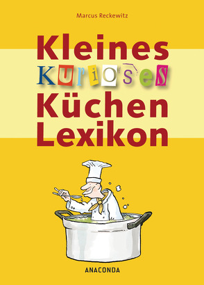 Kleines kurioses Küchenlexikon von Reckewitz,  Marcus, Schumacher,  Olaf