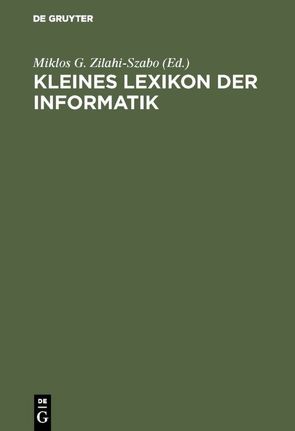 Kleines Lexikon der Informatik von Zilahi-Szabo,  Miklos G.