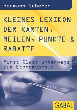 Kleines Lexikon der Karten, Meilen, Punkte & Rabatte von Scherer,  Hermann