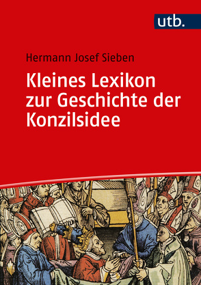 Kleines Lexikon zur Geschichte der Konzilsidee von Sieben,  Hermann-Josef
