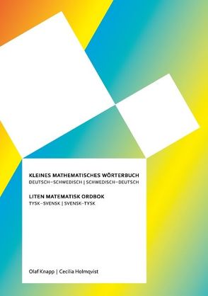 Kleines mathematisches Wörterbuch: Deutsch – Schwedisch / Schwedisch – Deutsch von Holmqvist,  Cecilia, Knapp,  Olaf