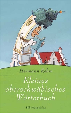 Kleines oberschwäbisches Wörterbuch von Gleis,  Uli, Rehm,  Hermann