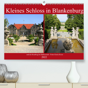 Kleines Schloss in Blankenburg und die Roseburg bei Ballenstedt (Premium, hochwertiger DIN A2 Wandkalender 2022, Kunstdruck in Hochglanz) von Kruse,  Gisela