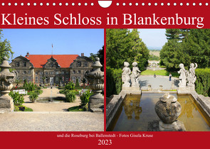 Kleines Schloss in Blankenburg und die Roseburg bei Ballenstedt (Wandkalender 2023 DIN A4 quer) von Kruse,  Gisela