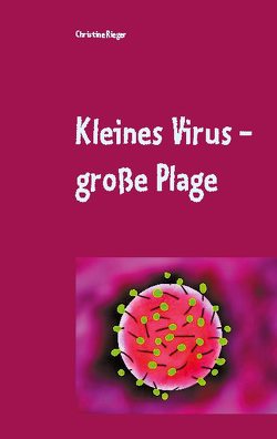 Kleines Virus – große Plage von Rieger,  Christine