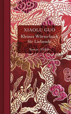 Kleines Wörterbuch für Liebende von Guo,  Xiaolu, Rademacher,  Anne