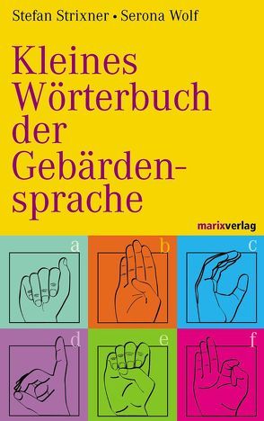 Kleines Wörterbuch der Gebärdensprache von Strixner,  Stefan, Wolf,  Serona