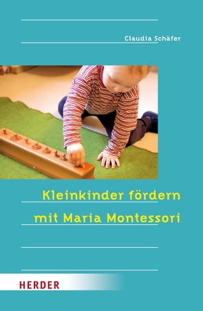 Kleinkinder fördern mit Maria Montessori von Schäfer,  Claudia