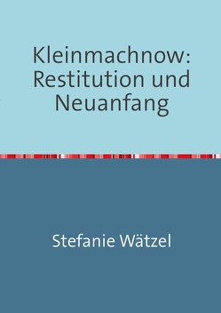 Kleinmachnow: Restitution und Neuanfang von Wätzel,  Stefanie