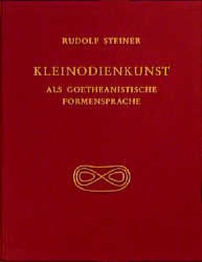 Kleinodienkunst als goetheanistische Formensprache von Rudolf Steiner Nachlassverwaltung, Steiner,  Rudolf
