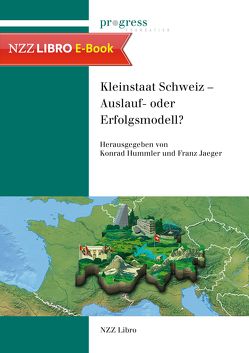 Kleinstaat Schweiz – Auslauf- oder Erfolgsmodell? von Hummler,  Konrad, Jaeger,  Franz