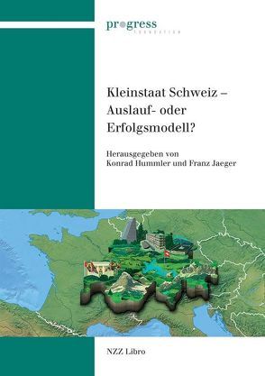 Kleinstaat Schweiz – Auslauf- oder Erfolgsmodell? von Hummler,  Konrad, Jaeger,  Franz