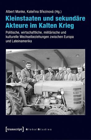 Kleinstaaten und sekundäre Akteure im Kalten Krieg von Brezinová,  Katerina, Greiner,  Bernd, Manke,  Albert