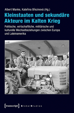 Kleinstaaten und sekundäre Akteure im Kalten Krieg von Brezinová,  Katerina, Greiner,  Bernd, Manke,  Albert