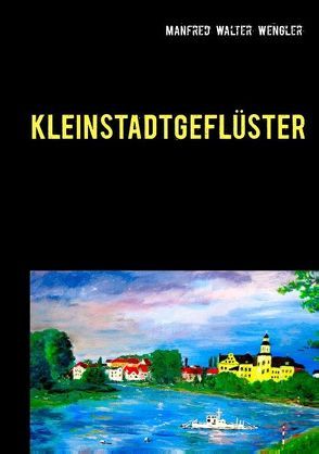 Kleinstadtgeflüster von Wengler,  Manfred Walter