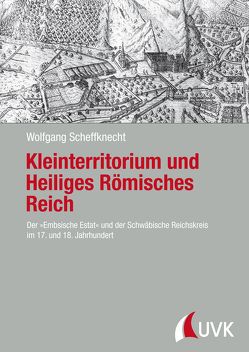 Kleinterritorium und Heiliges Römisches Reich von Scheffknecht,  Wolfgang