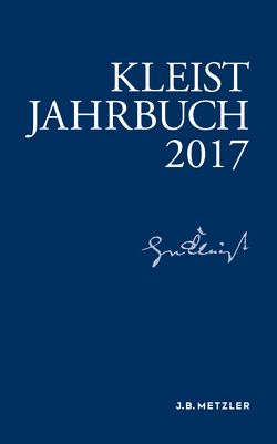 Kleist-Jahrbuch 2017 von Allerkamp,  Andrea, Blamberger,  Günter, Breuer,  Ingo, Gribnitz,  Barbara, Lund,  Hannah Lotte, Roussel,  Martin