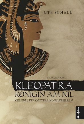 Kleopatra. Königin am Nil – Geliebte der Götter und Feldherren von Schall,  Ute