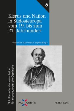 Klerus und Nation in Südosteuropa vom 19. bis zum 21. Jahrhundert von Jakir,  Aleksandar, Trogrlic,  Marko