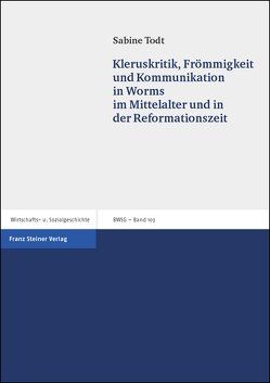 Kleruskritik, Frömmigkeit und Kommunikation in Worms im Mittelalter und in der Reformationszeit von Todt,  Sabine