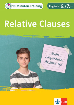 Klett 10-Minuten-Training Englisch Grammatik Relative Clauses 6./7. Klasse von Fehily,  Peggy, Haist,  Karin, Kuhn,  Andreas, Lihocky,  Petra, Maier-Dörner,  Götz, Nowotny,  Sarah, Pierce,  Beatrix, Saccaro,  Alexander P., Vilimek,  Dieter, Weiß,  Lena