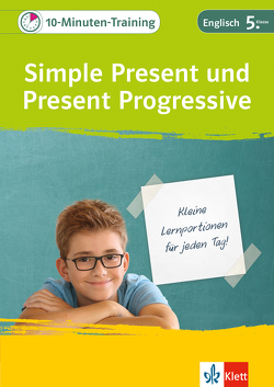 Klett 10-Minuten-Training Englisch Grammatik Simple Present und Present Progressive 5. Klasse von Fehily,  Peggy, Haist,  Karin, Kuhn,  Andreas, Lihocky,  Petra, Nowotny,  Sarah, Saccaro,  Alexander P., Vilimek,  Dieter