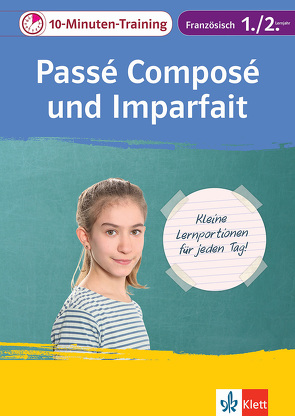 Klett 10-Minuten-Training Französisch Grammatik Passé composé und Imparfait 1./2. Lernjahr von Füßle,  Gesa, Oestreicher,  Wolfgang, Schmaus,  Fabienne