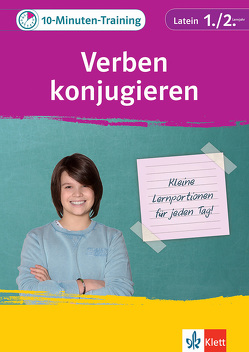 Klett 10-Minuten-Training Latein Grammatik Verben konjugieren 1./2. Lernjahr von Kunder,  Johanna, Nickel,  Rainer, Söllner,  Maria Anna