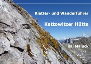 Kletter- und Wanderführer Kattowitzer Hütte von Maluck,  Kai