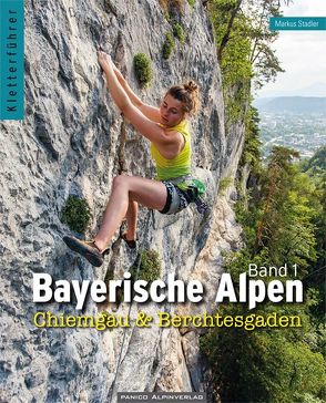 Kletterführer Bayerische Alpen Band 1 von Stadler,  Markus