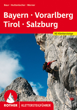 Klettersteige Bayern – Vorarlberg – Tirol – Salzburg von Baur,  Sebastian, Baur,  Stephan, Huttenlocher,  Thomas, Werner,  Paul