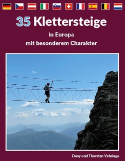 Klettersteige in Europa mit besonderem Charakter von Vehslage,  Dany, Vehslage,  Thorsten