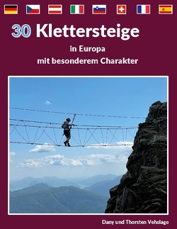 Klettersteige in Europa mit besonderem Charakter von Vehslage,  Dany, Vehslage,  Thorsten