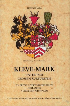 Kleve-Mark unter dem Grossen Kurfürsten von Luda,  Manfred, Schneider,  Bernhard