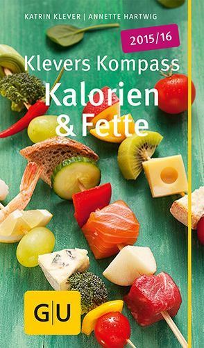 Klevers Kompass Kalorien & Fette 2015/16 von Hartwig,  Annette, Klever,  Katrin