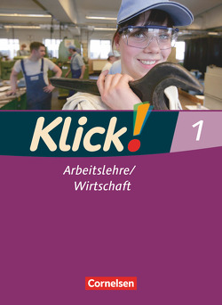 Klick! Arbeitslehre/Wirtschaft – Alle Bundesländer – Band 1 von Fink,  Christine, Fink,  Oliver, Humann,  Wolfgang, Weise,  Silke