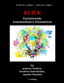 Klick – Faszinierende kommunikative Erkenntnisse von Lasko,  Lara M., Lasko,  Wolf W.