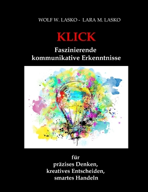 Klick – Faszinierende, kommunikative Erkenntnisse von Lasko,  Lara M., Lasko,  Wolf W.