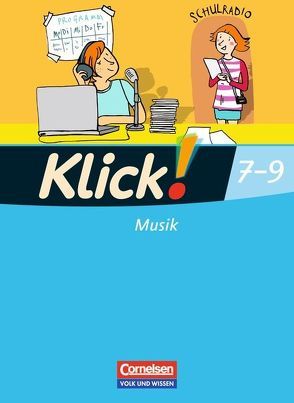 Klick! Musik – Mittel-/Oberstufe – Östliche Bundesländer und Berlin – 7.-9. Schuljahr von Hausdörfer,  Joachim, Hinz,  Robert, Klatt,  Gabriele, Klauer,  Adelheid, Kruse,  Remmer, Tillmann,  Oliver